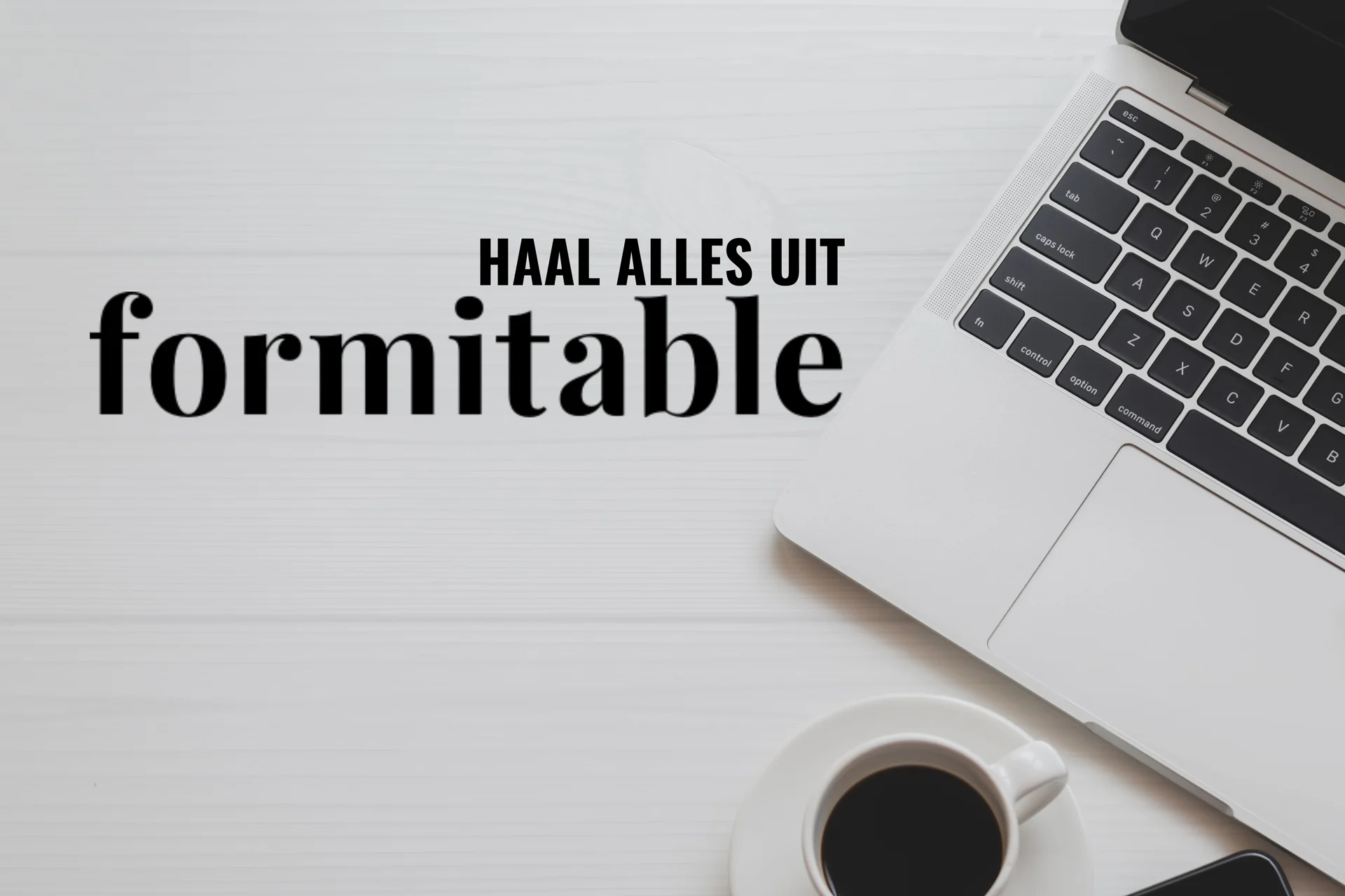 haal alles uit formitable